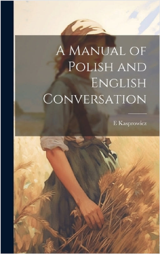 A Manual of Polish and English Conversation by E. Kasprowicz