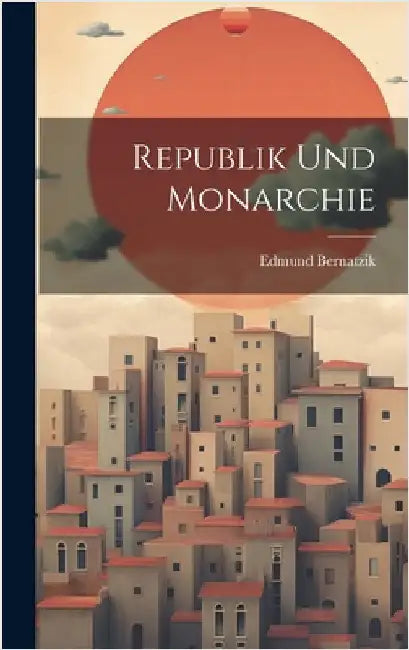 Republik Und Monarchie by Bernatzik, Edmund