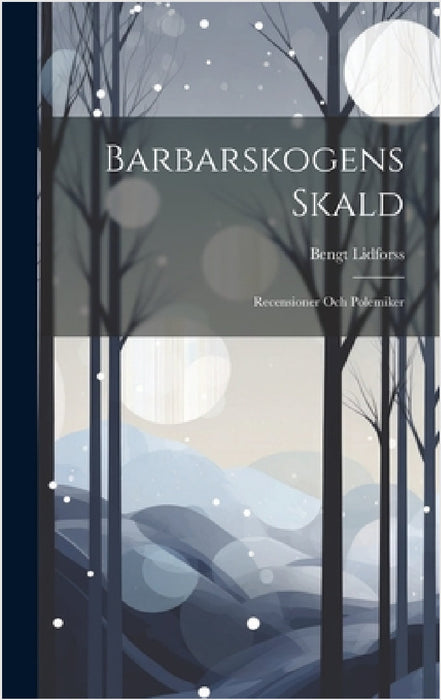 Barbarskogens Skald: Recensioner Och Polemiker by Bengt Lidforss