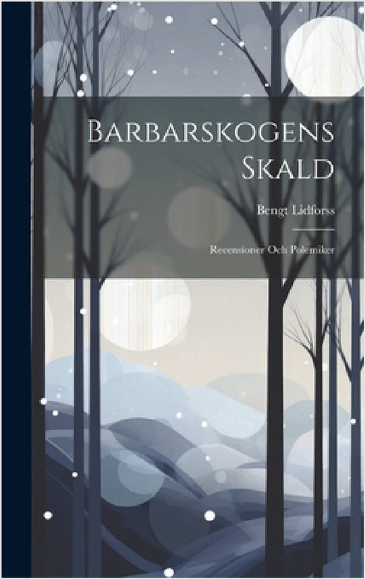 Barbarskogens Skald: Recensioner Och Polemiker by Bengt Lidforss