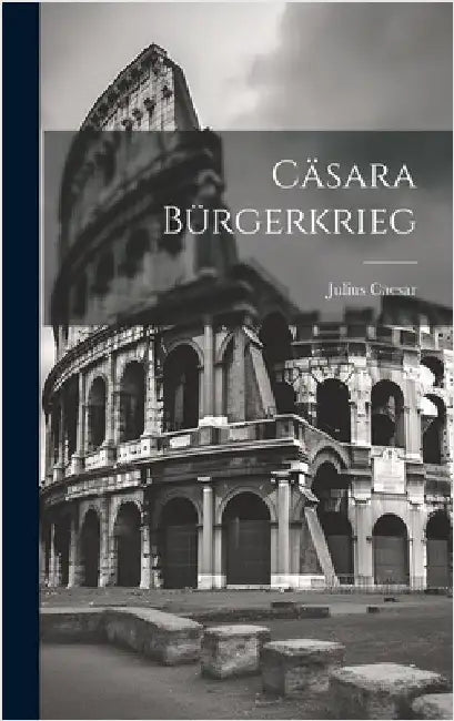 Cäsara Bürgerkrieg by Caesar, Julius