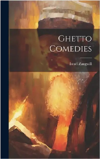 Ghetto Comedies by Israel Zangwill