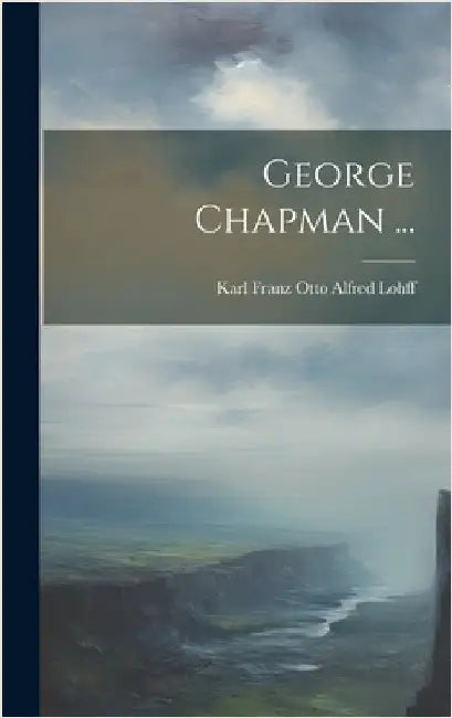 George Chapman ... by Lohff, Karl Franz Otto Alfred