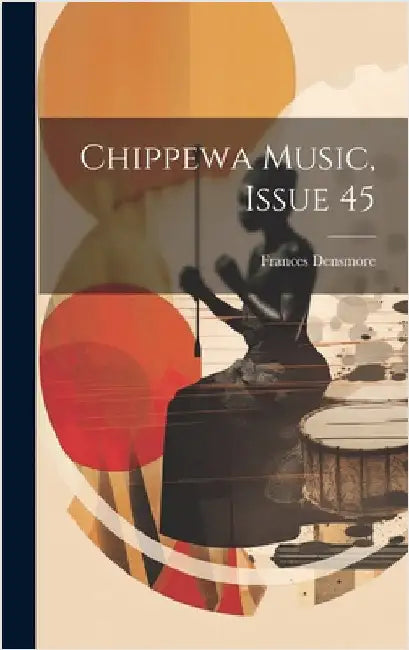 Chippewa Music, Issue 45 by Densmore, Frances