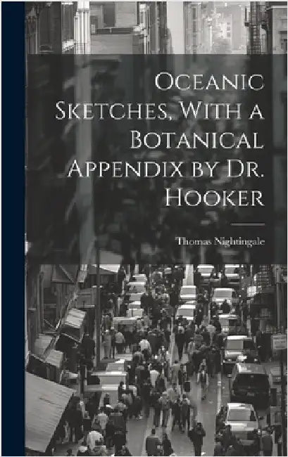 Oceanic Sketches, With a Botanical Appendix by Dr. Hooker by Nightingale, Thomas