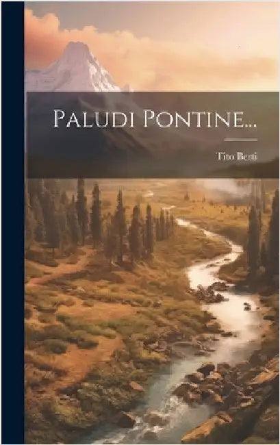 Paludi Pontine... by Berti, Tito