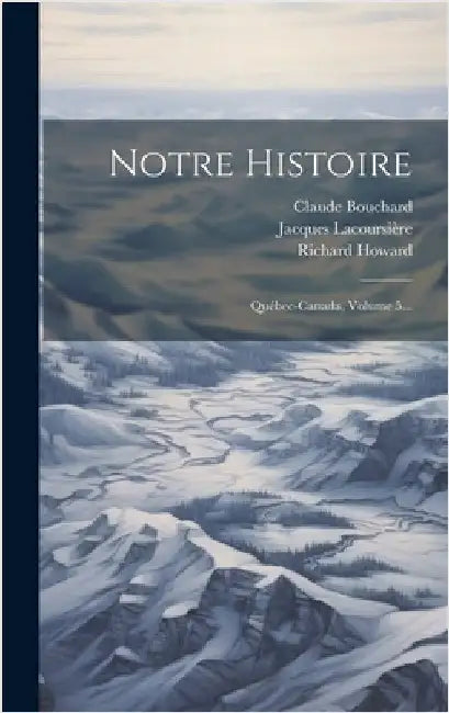 Notre Histoire: Québec-canada, Volume 5... by Lacoursière, Jacques