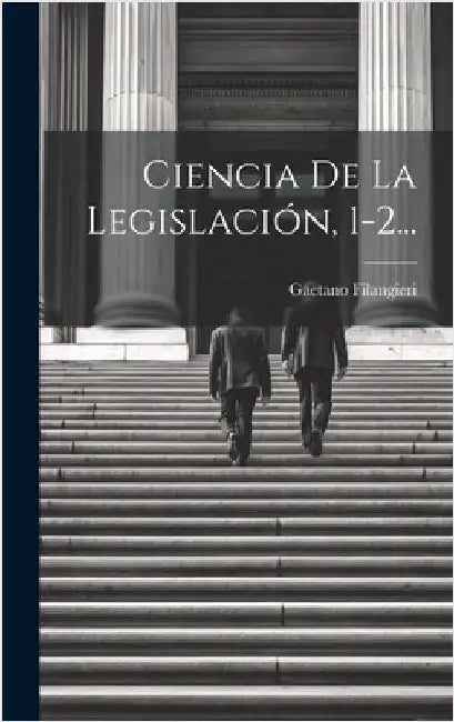 Ciencia De La Legislación, 1-2... by Filangieri, Gaetano