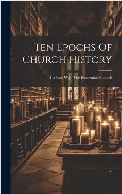 Ten Epochs Of Church History: Du Bose, W.p., The Ecumenical Councils by Anonymous