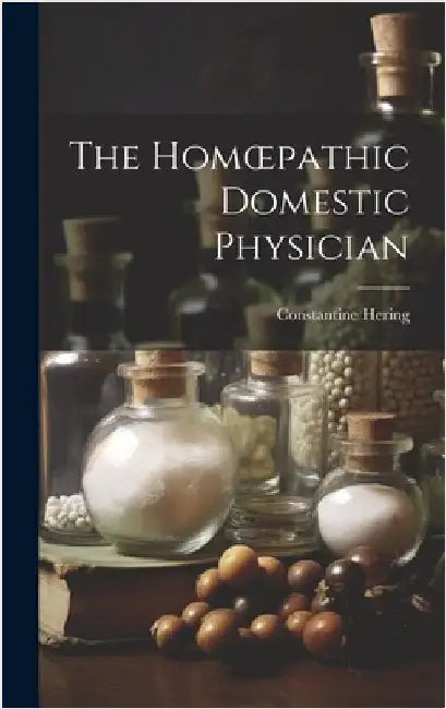 The Homoepathic Domestic Physician [electronic Resource] by Hering, Constantine 1800-1880
