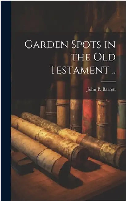 Garden Spots in the Old Testament .. by Barrett, John P.