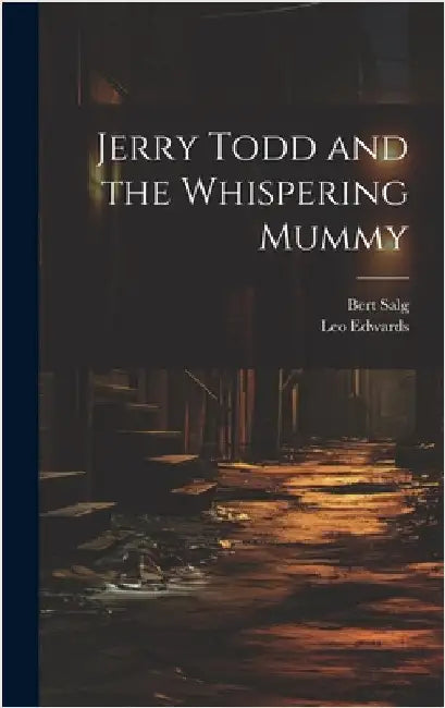Jerry Todd and the Whispering Mummy by Edwards, Leo 1884-1944