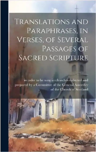 Translations and Paraphrases, in Verses, of Several Passages of Sacred Scripture [microform] by Collected and Prepared by a Committee