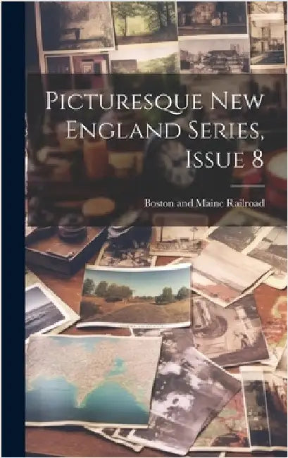 Picturesque New England Series, Issue 8 by Boston and Maine Railroad