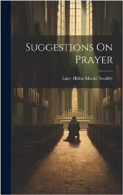 Suggestions On Prayer by Lucy Helen Muriel Soulsby