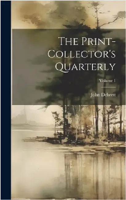 The Print-collector's Quarterly; Volume 1 by Debrett, John