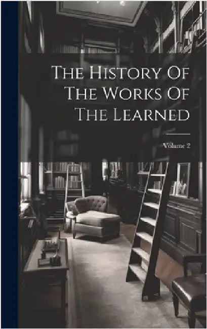 The History Of The Works Of The Learned; Volume 2 by Anonymous