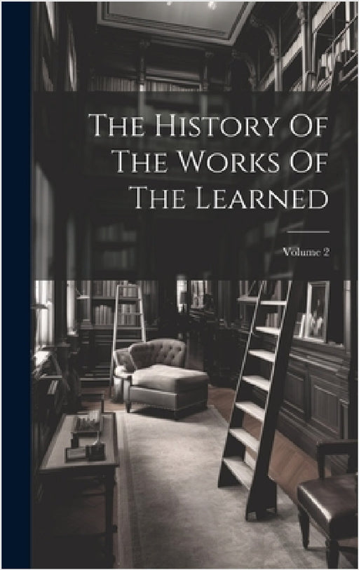 The History Of The Works Of The Learned; Volume 2 by Anonymous