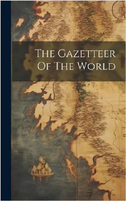 The Gazetteer Of The World by Anonymous
