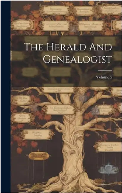 The Herald And Genealogist; Volume 5 by Anonymous