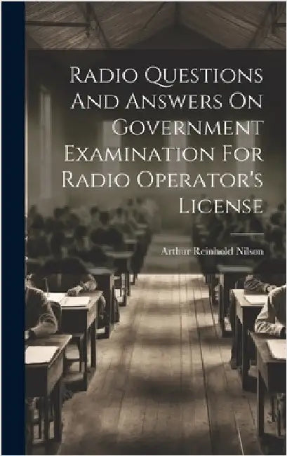 Radio Questions And Answers On Government Examination For Radio Operator's License by Nilson, Arthur Reinhold