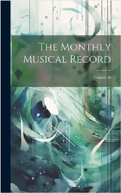 The Monthly Musical Record; Volume 36 by Anonymous