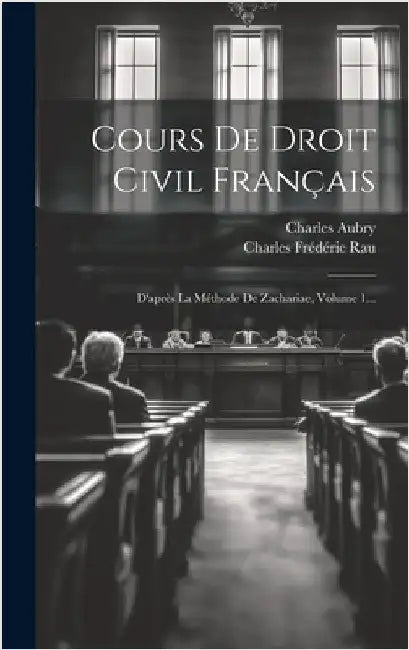 Cours De Droit Civil Français: D'après La Méthode De Zachariae, Volume 1... by Aubry, Charles