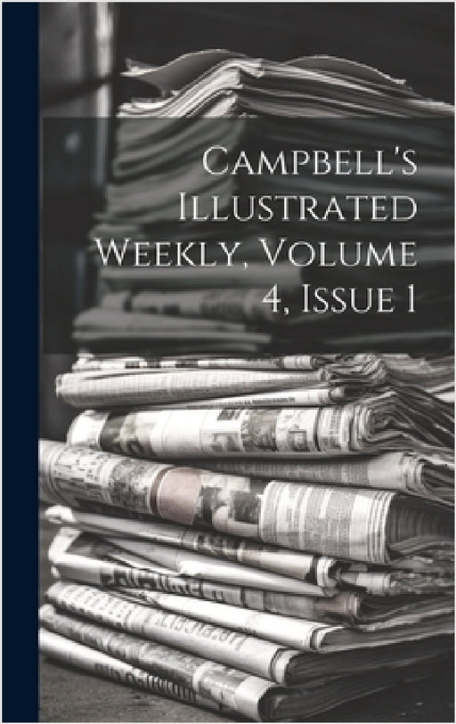 Campbell's Illustrated Weekly, Volume 4, Issue 1 by Anonymous