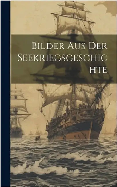 Bilder aus der Seekriegsgeschichte by Anonymous