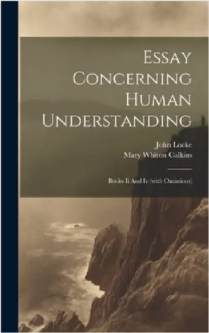 Essay Concerning Human Understanding: Books Ii And Iv (with Omissions) by Locke, John