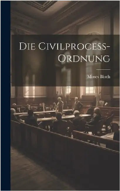 Die Civilprocess-Ordnung by Bloch, Moses