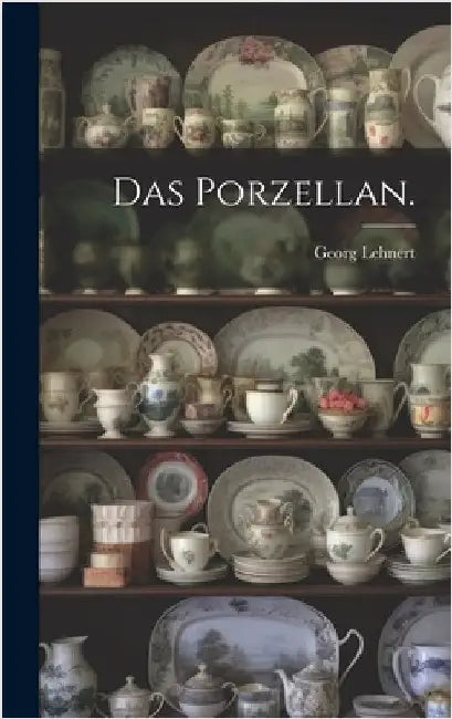 Das Porzellan. by Lehnert, Georg