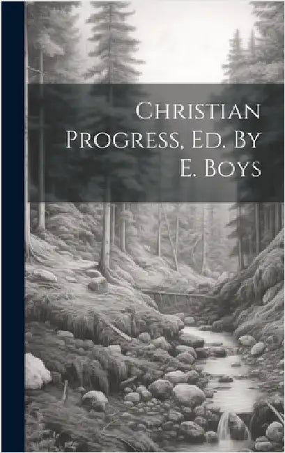 Christian Progress, Ed. By E. Boys by Anonymous