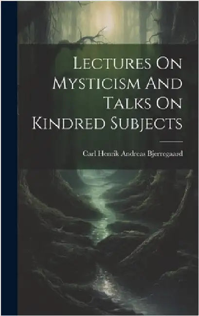 Lectures On Mysticism And Talks On Kindred Subjects by Carl Henrik Andreas Bjerregaard