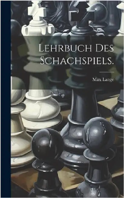 Lehrbuch des Schachspiels. by Lange, Max