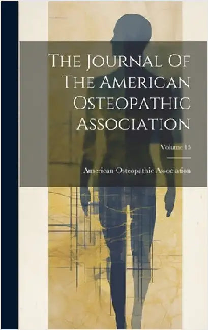 The Journal Of The American Osteopathic Association; Volume 15 by Association, American Osteopathic