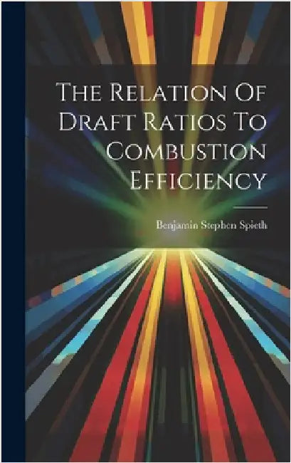 The Relation Of Draft Ratios To Combustion Efficiency by Spieth, Benjamin Stephen