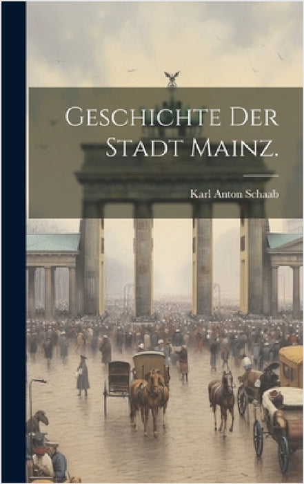 Geschichte der Stadt Mainz. by Karl Anton Schaab