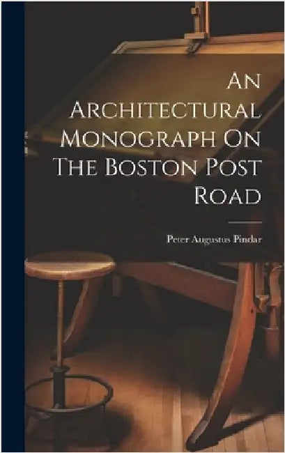An Architectural Monograph On The Boston Post Road by Pindar, Peter Augustus