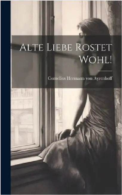 Alte Liebe rostet wohl! by Cornelius Hermann Von Ayrenhoff
