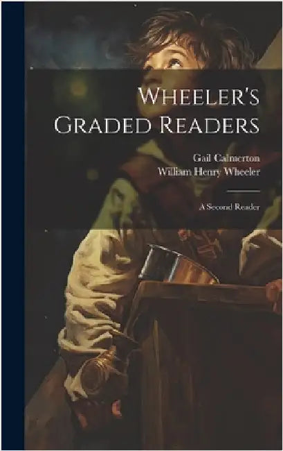 Wheeler's Graded Readers: A Second Reader by Calmerton, Gail