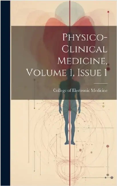 Physico-clinical Medicine, Volume 1, Issue 1 by College of Electronic Medicine (San F