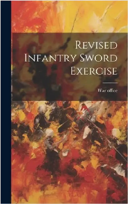 Revised Infantry Sword Exercise by Office, War