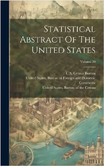 Statistical Abstract Of The United States; Volume 20 by United States Dept of the Treasury