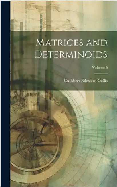 Matrices and Determinoids; Volume 2 by Cullis, Cuthbert Edmund
