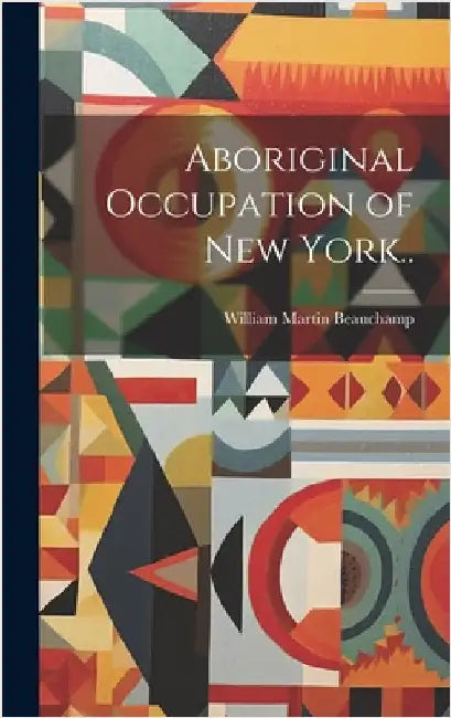 Aboriginal Occupation of New York.. by Beauchamp, William Martin 1830-1925