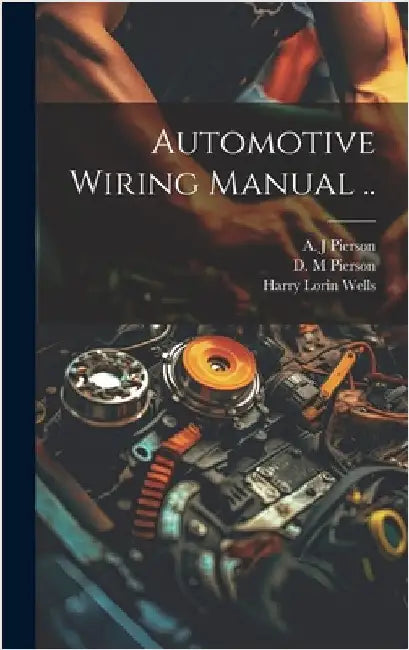 Automotive Wiring Manual .. by Wells, Harry Lorin