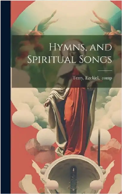 Hymns, and Spiritual Songs by [terry, Ezekiel] 1775-1829
