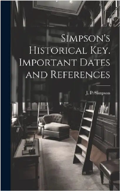 Simpson's Historical Key. Important Dates and References by Simpson, J. P.