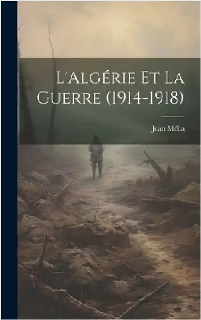L'Algérie et la guerre (1914-1918) by Mélia, Jean 1871-